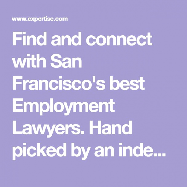 find and connect with san franciscos best employment lawyers hand picked by an independent editorial team