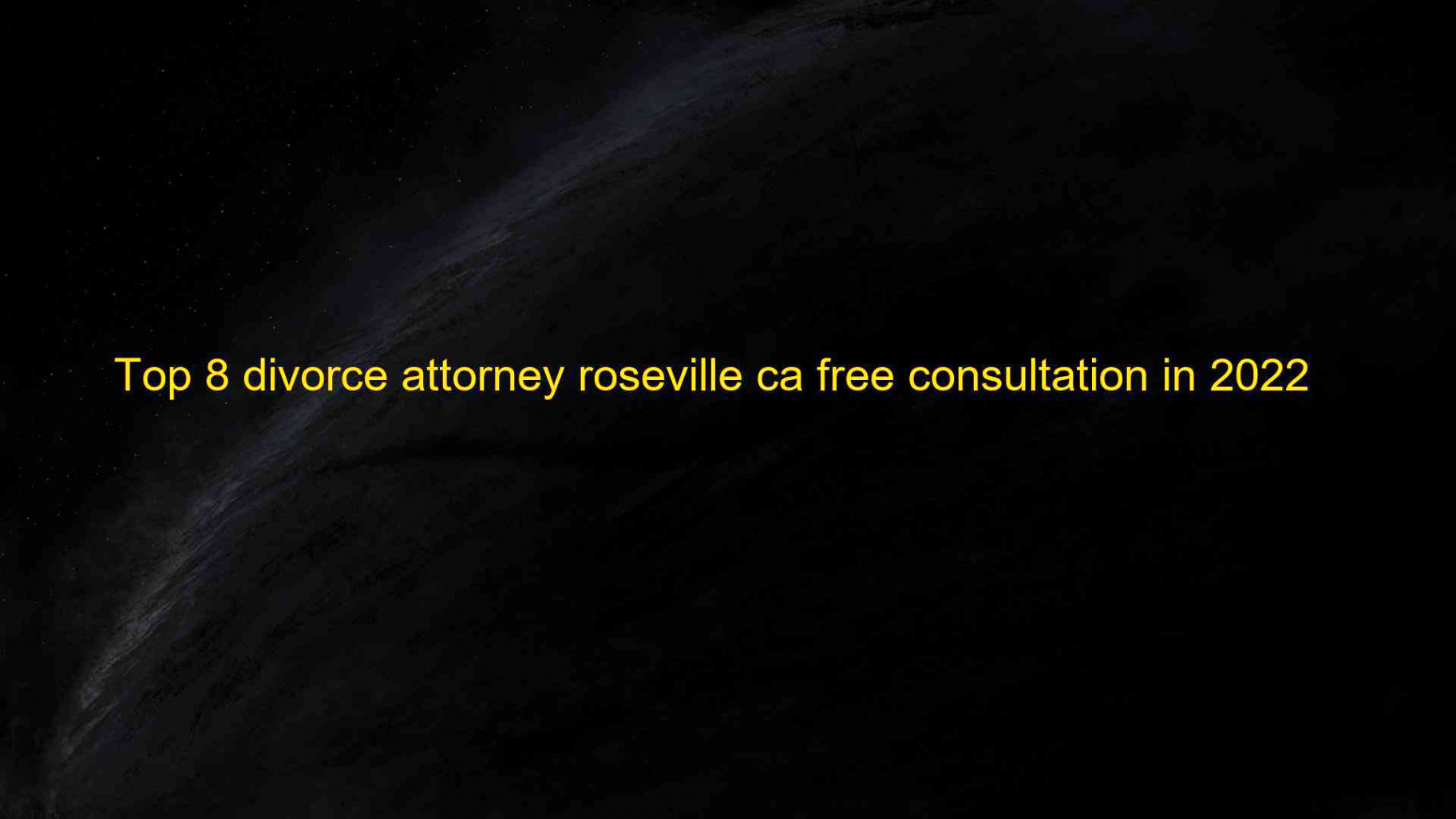 top 8 divorce attorney roseville ca free consultation in 2022