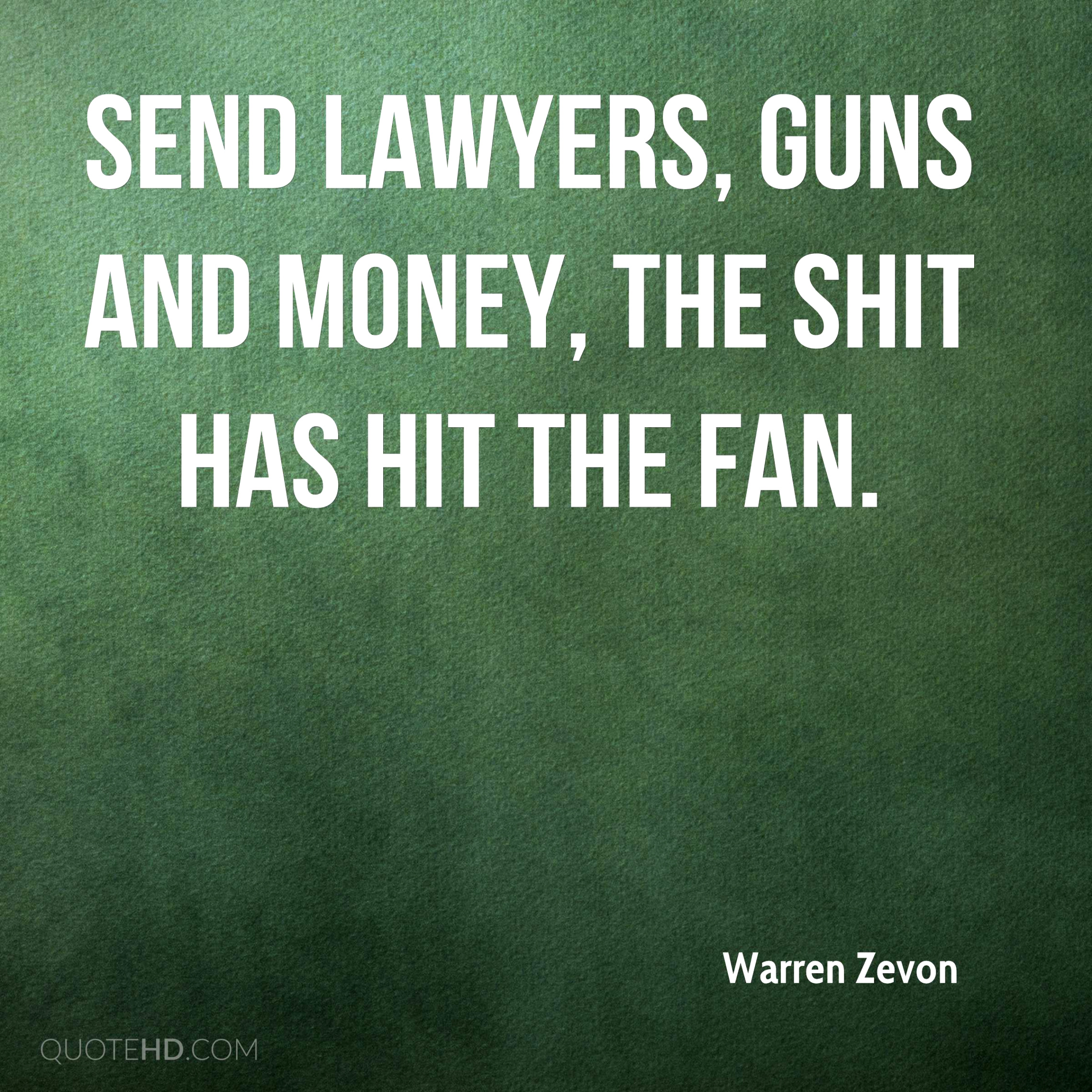 warren zevon quote send lawyers guns and money the shit has hit the fa